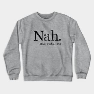 Nah Rosa Parks 1955 - Black History Month Quote (Distressed) Crewneck Sweatshirt